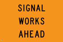 Load image into Gallery viewer, Signal Works Ahead Sign