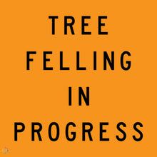 Load image into Gallery viewer, Tree Felling In Progress Sign