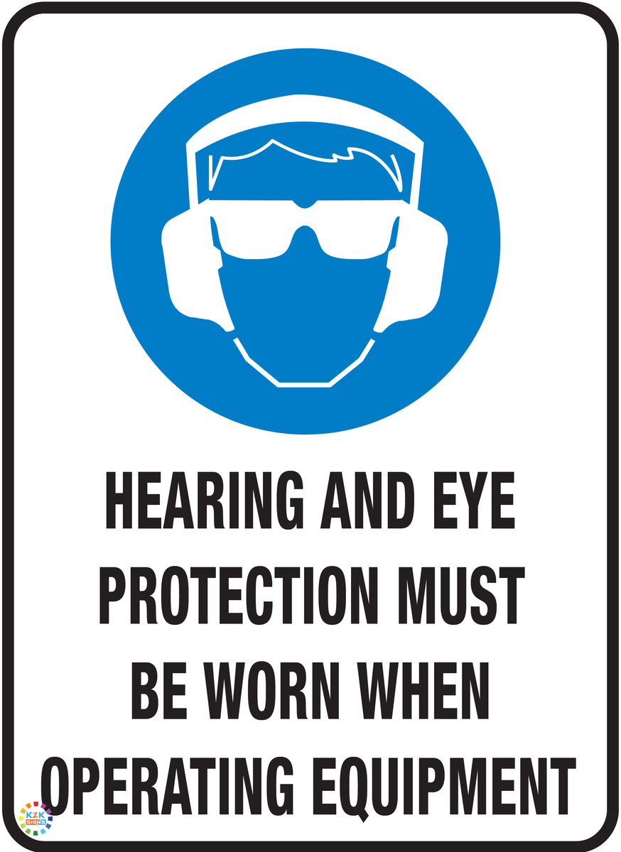 Hearing And Eye Protection Must be Worn – K2K Signs